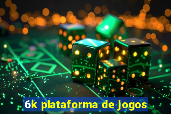 6k plataforma de jogos